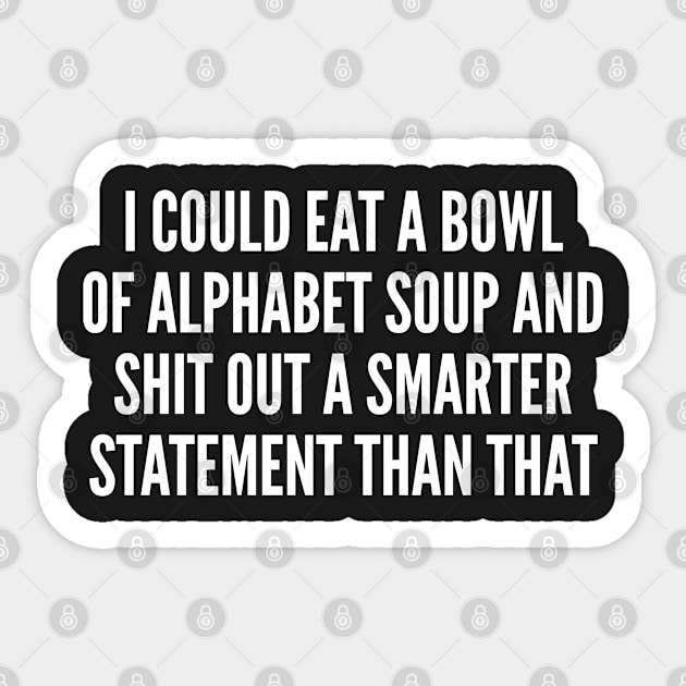 Funny - I Could Eat A Bowl Of Alphabet Soup - Funny Joke Statement Humor Slogan Quotes Sticker by sillyslogans